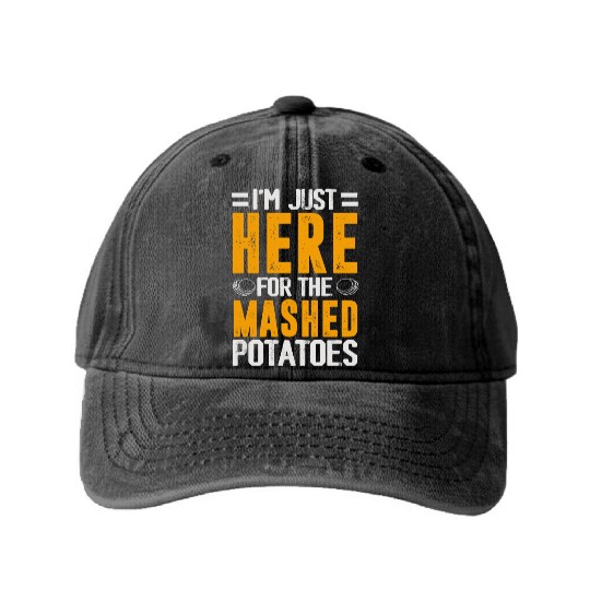 I'm Just Here For The mashed potatoes Washed Denim Baseball Caps
