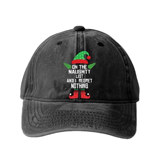 On The Naughty List And I Regret Nothing Funny Elf Washed Denim Baseball Caps