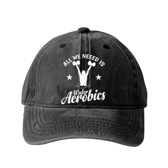 All we need is Water Aerobics Sport Washed Denim Baseball Caps