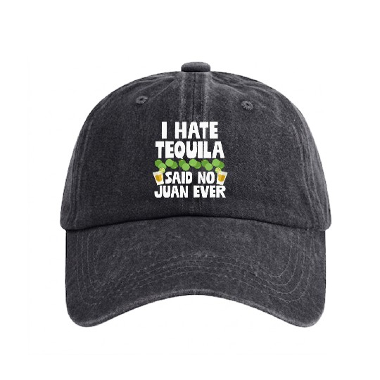 I Hate Tequila Said No Juan Ever Funny Mexican Pun Washed Denim Baseball Caps