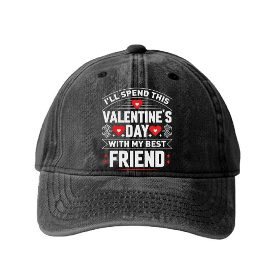 I ll Spend This Valentine s Day With My Best Washed Denim Baseball Caps