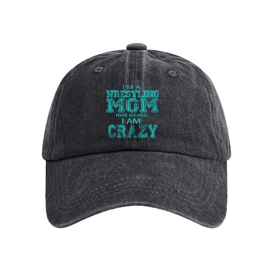 Crazy Wrestling Mom Passion Is Gift Washed Denim Baseball Caps