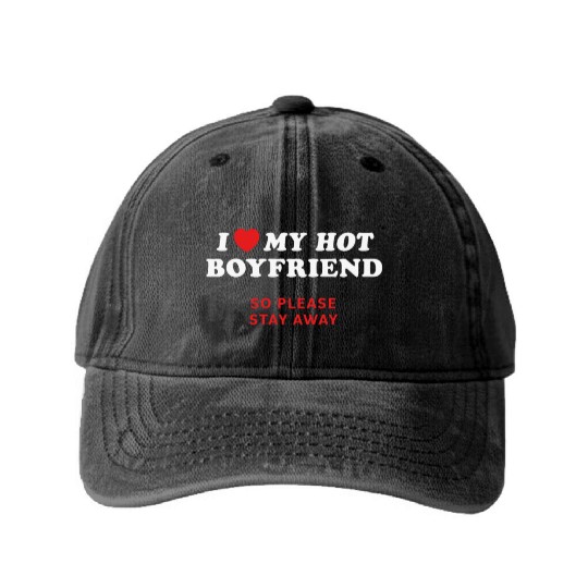 I Love My Boyfriend So Please Stay Away Washed Denim Baseball Caps