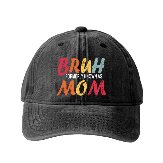 Bruh Formerly Known As Mom Funny Mom Mother's Day Washed Denim Baseball Caps
