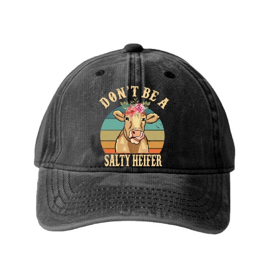 Don t Be A Salty Heifer Funny Farmer Cow Lover Washed Denim Baseball Caps