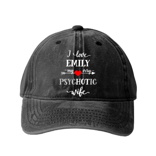 I Love Emily My Very Psychotic Wife Washed Denim Baseball Caps, Funny W