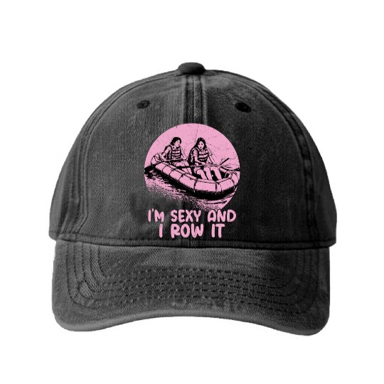 I'm Sexy And I Row It White Water Rafting Washed Denim Baseball Caps