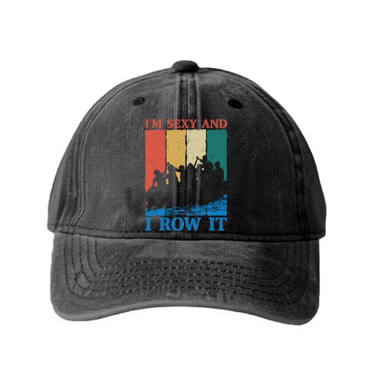 I'm Sexy And I Row It Rafting White Water Washed Denim Baseball Caps