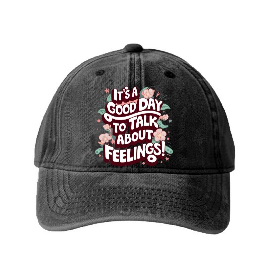 It's A Good Day To Talk About Feelings Washed Denim Baseball Caps