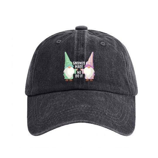Gnomes Made Me Do It Gnome Garden Gnome Washed Denim Baseball Caps