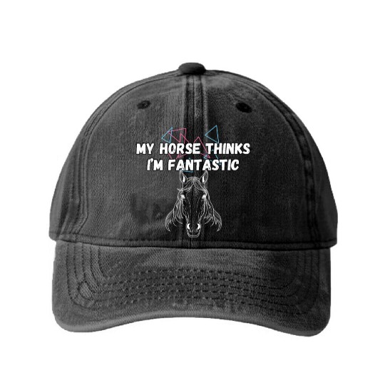 My Horse Thinks I'm Fantastic Funny Horse Lover Washed Denim Baseball Caps