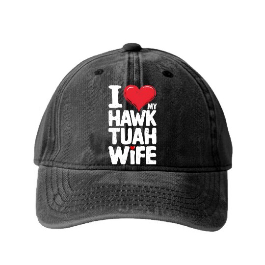 I Love My Hawk Tuah Wife Funny Hawk Tua Wife Washed Denim Baseball Caps
