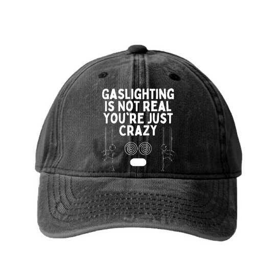 Gaslighting Is Not Real You re Just Crazy Washed Denim Baseball Caps
