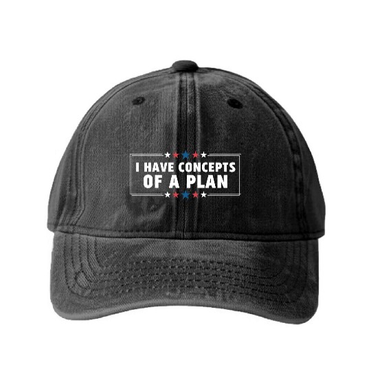 I Have Concepts Of Plan Trump Quote Washed Denim Baseball Caps