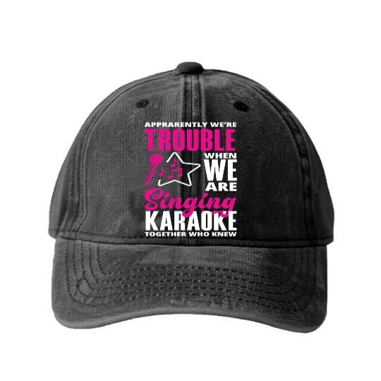 We Are Trouble When We Sing Karaoke Washed Denim Baseball Caps
