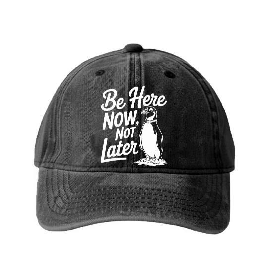 Be Here Now Not Later Mindfulness Penguin Washed Denim Baseball Caps