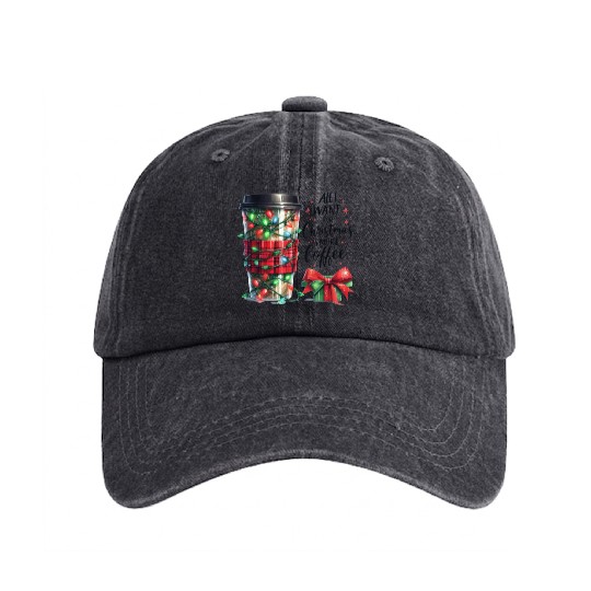 All I Want for Christmas Is More Coffee Washed Denim Baseball Caps