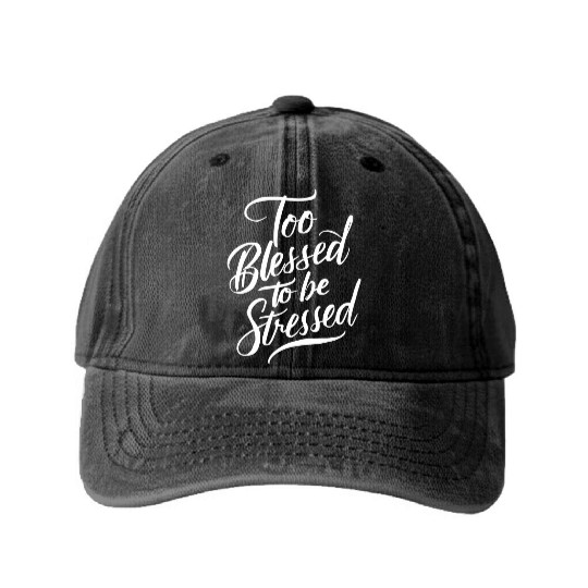 Too Blessed To Be Stressed Motivational Message Washed Denim Baseball Caps