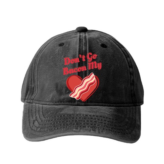 Don't Go Bacon My Heart Funny Cute Valentine's Day Washed Denim Baseball Caps