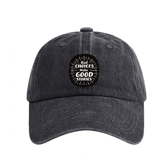 Bad Choices Make Good Stories Washed Denim Baseball Caps