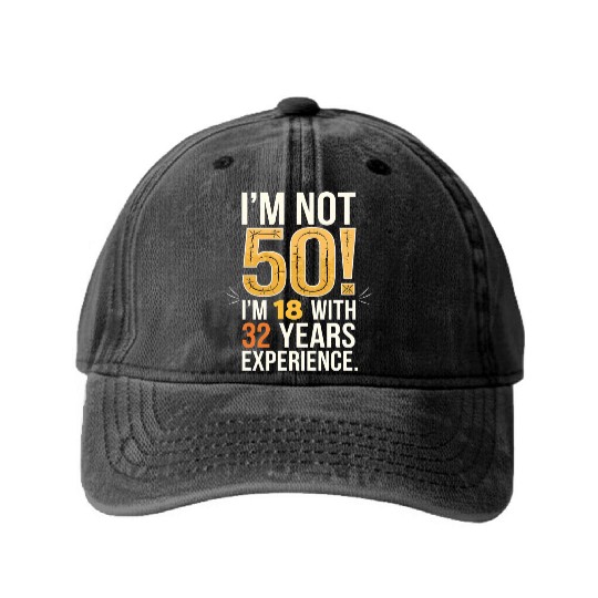 50th Birthday I Am Not 50 18 With 32 Years Washed Denim Baseball Caps
