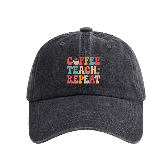 Coffee Teach Repeat Teacher Life Washed Denim Baseball Caps