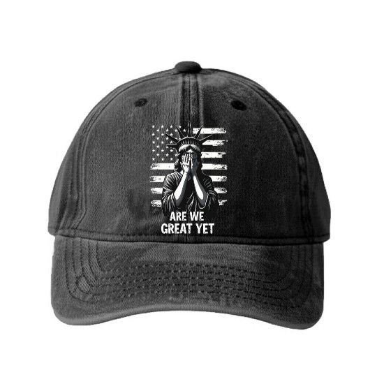 Are We Great Yet Statue of Liberty Trump America Washed Denim Baseball Caps