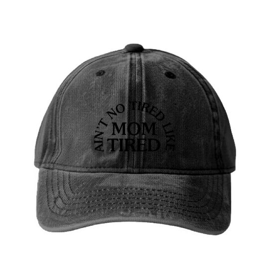 Ain t No Tired Like Mom Tired Washed Denim Baseball Caps