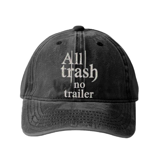all trash no trailer Washed Denim Baseball Caps