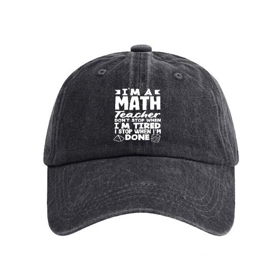 Math Teacher I Don't Stop When I'm Tired Washed Denim Baseball Caps