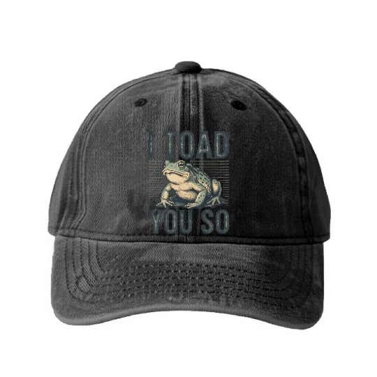 I Toad You So – Funny Sarcastic Frog Pun Design Washed Denim Baseball Caps
