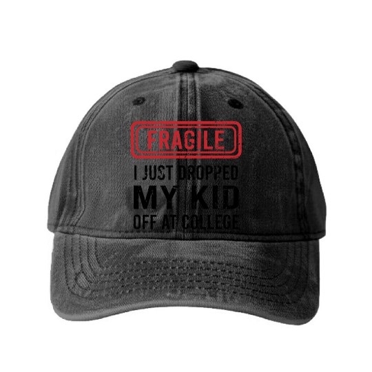 Fragile I Just Dropped My Kid Off at College Washed Denim Baseball Caps