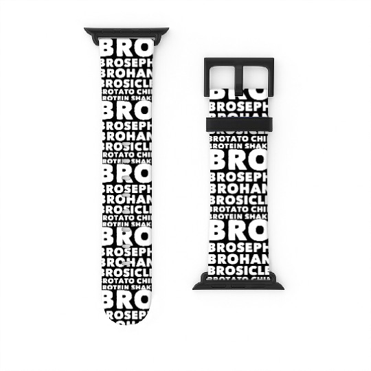 Bro Broseph brohan brosicle brotato chip brotein s Watch Bands For Apple Watch