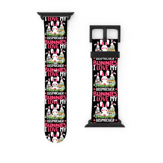 I Love My Dispatcher Bunnies Easter Day Funny Watch Bands For Apple Watch