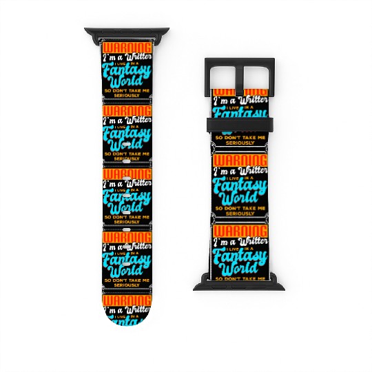Warning I'm A Writer I Live In A Fantasy World Watch Bands For Apple Watch
