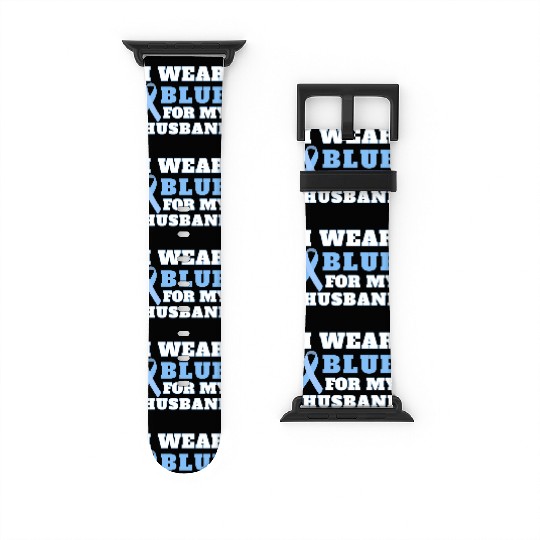 I Wear Blue For My Husband Prostate Cancer Awarene Watch Bands For Apple Watch