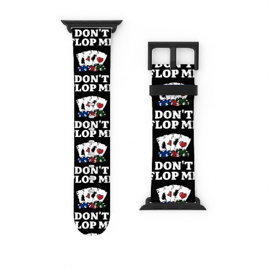 Don't Flop Me Poker Gambler Poker Player Gambling Watch Bands For Apple Watch