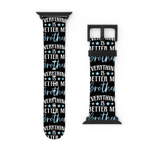 Everything Is Better With My Brother Brotherhood Watch Bands For Apple Watch