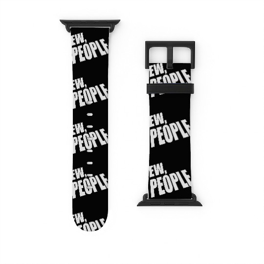 ew people funny quote Watch Bands For Apple Watch
