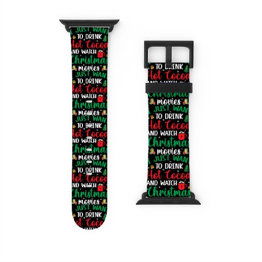 I Just Want To Drink Hot Cocoa & Watch Christmas M Watch Bands For Apple Watch