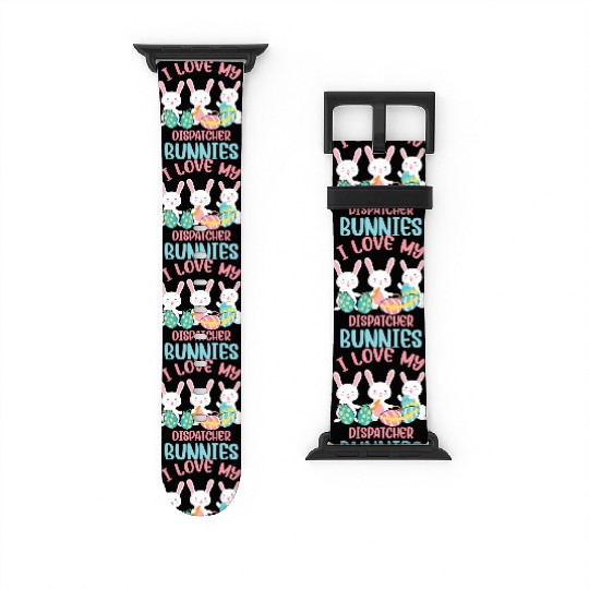 I Love My Dispatcher Bunnies Rabbit Lover Easter Watch Bands For Apple Watch
