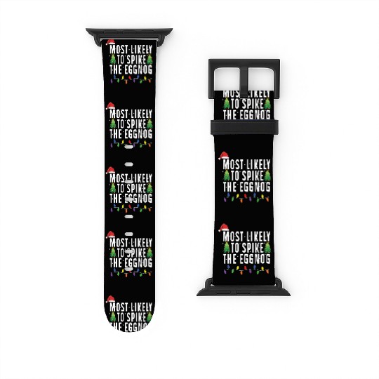 Most Likely To Spike The Eggnog Santa Christmas Watch Bands For Apple Watch