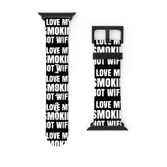 I Love My Smokin Wife Clothes Funny Men Gift for Watch Bands For Apple Watch