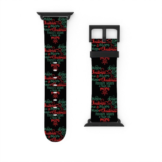 Maybe Christmas Doesn't Come From A Store Watch Bands For Apple Watch