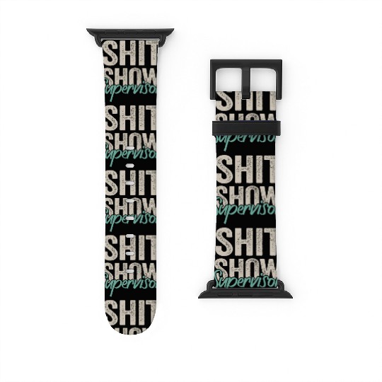 Shit Show Supervisor Funny Mom Boss Manager Watch Bands For Apple Watch
