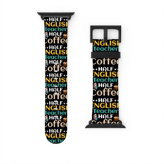 Half English Teacher Half Coffee Language Grammar Watch Bands For Apple Watch