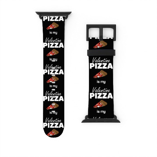 Pizza is my Valentine Saint Valentin1808 Watch Bands For Apple Watch