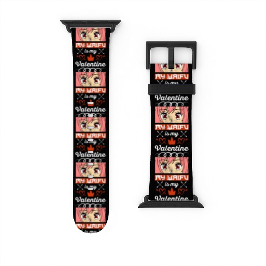 My Waifu is my Valentine Anime Watch Bands For Apple Watch