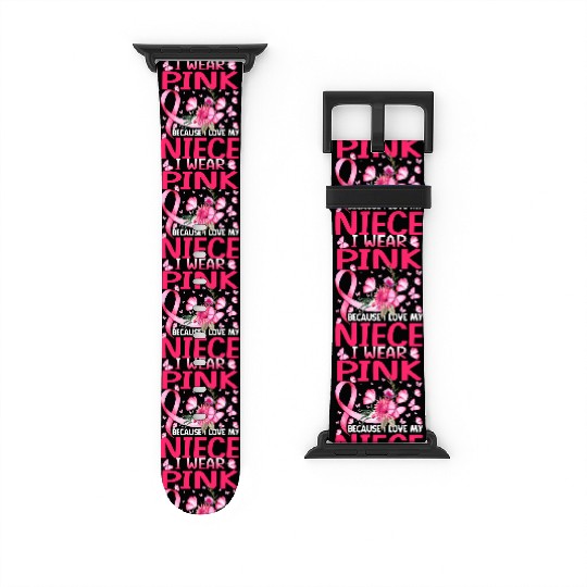 I Wear Pink Because I Love My Niece Breast Cancer Watch Bands For Apple Watch