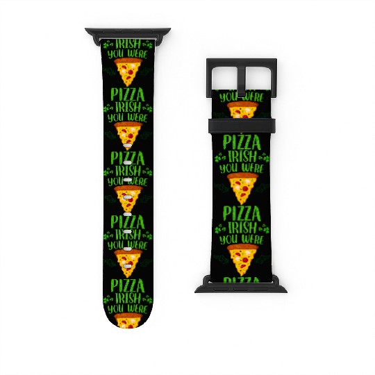 Irish You Were Pizza Funny St Patrick's Day Watch Bands For Apple Watch